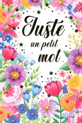JUSTE UN PETIT MOT